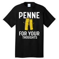 Funny Gifts For Pasta Lovers Penne For Your Thoughts Tall T-Shirt