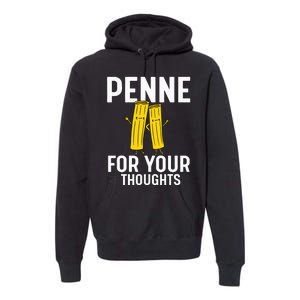 Funny Gifts For Pasta Lovers Penne For Your Thoughts Premium Hoodie