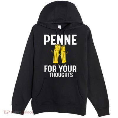 Funny Gifts For Pasta Lovers Penne For Your Thoughts Premium Pullover Hoodie