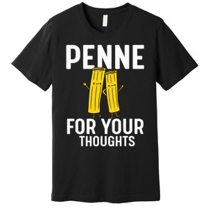 Funny Gifts For Pasta Lovers Penne For Your Thoughts Premium T-Shirt