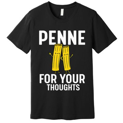 Funny Gifts For Pasta Lovers Penne For Your Thoughts Premium T-Shirt