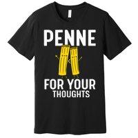 Funny Gifts For Pasta Lovers Penne For Your Thoughts Premium T-Shirt