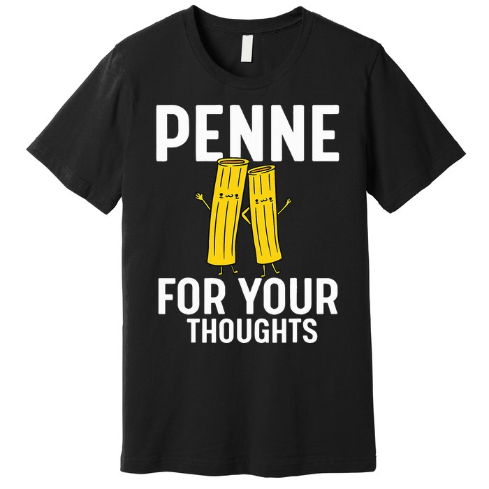 Funny Gifts For Pasta Lovers Penne For Your Thoughts Premium T-Shirt