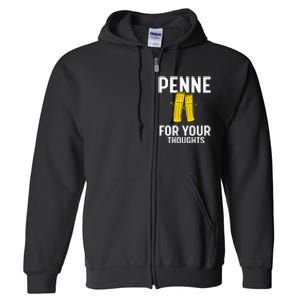 Funny Gifts For Pasta Lovers Penne For Your Thoughts Full Zip Hoodie