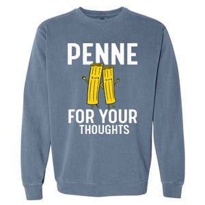 Funny Gifts For Pasta Lovers Penne For Your Thoughts Garment-Dyed Sweatshirt