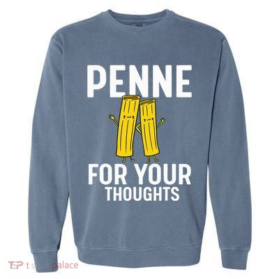 Funny Gifts For Pasta Lovers Penne For Your Thoughts Garment-Dyed Sweatshirt