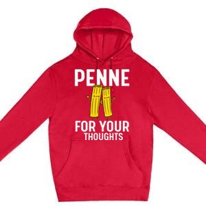 Funny Gifts For Pasta Lovers Penne For Your Thoughts Premium Pullover Hoodie