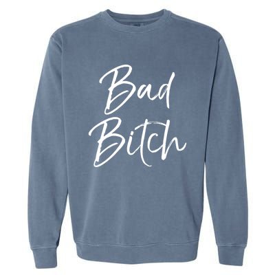 Funny Gift For Bad Ass Boss Quote Cute Bad Bitch Cute Gift Garment-Dyed Sweatshirt