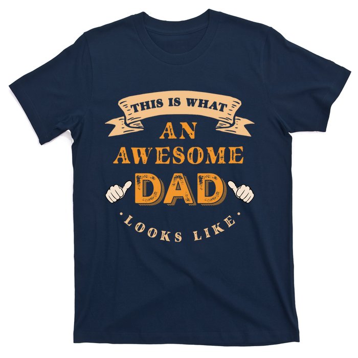 Funny Gift FatherS Day This Is What An Awesome Dad Looks Like T-Shirt