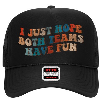 Funny Groovy Football Gift I Just Hope Both Teams Have Fun Gift Trucker Hat