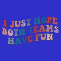 Funny Groovy Football Gift I Just Hope Both Teams Have Fun Gift Long Sleeve Shirt