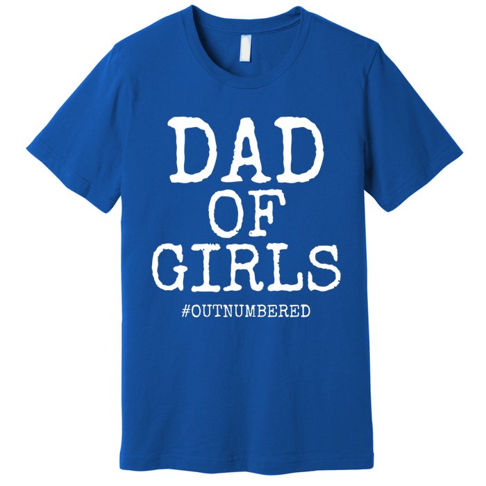 Father Gift From Daughters Funny Dad Of #Outnumbered Gift Premium T-Shirt