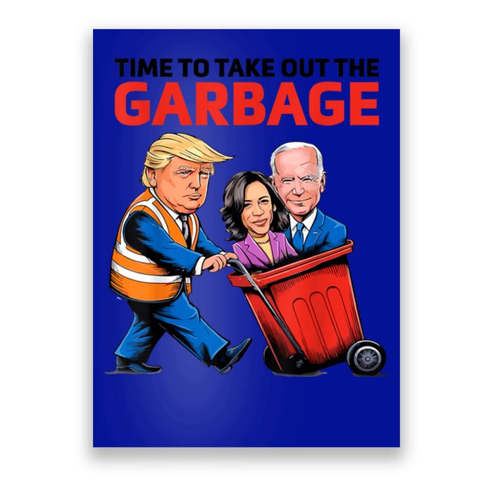 Funny Garbage For Trump 2024 Time To Take Out The Garbage Great Gift Poster