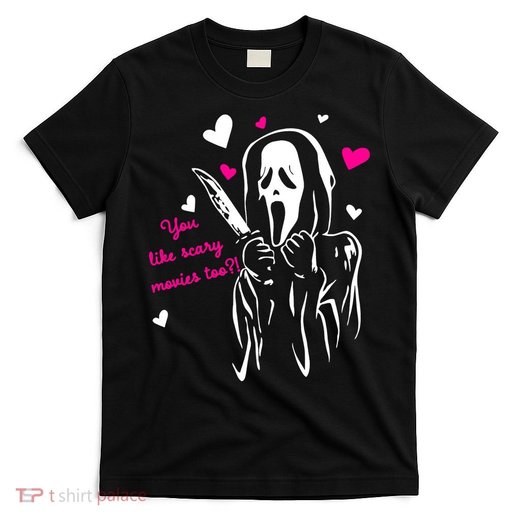 Funny Ghost Face You Like Scary Movies Too T-Shirt