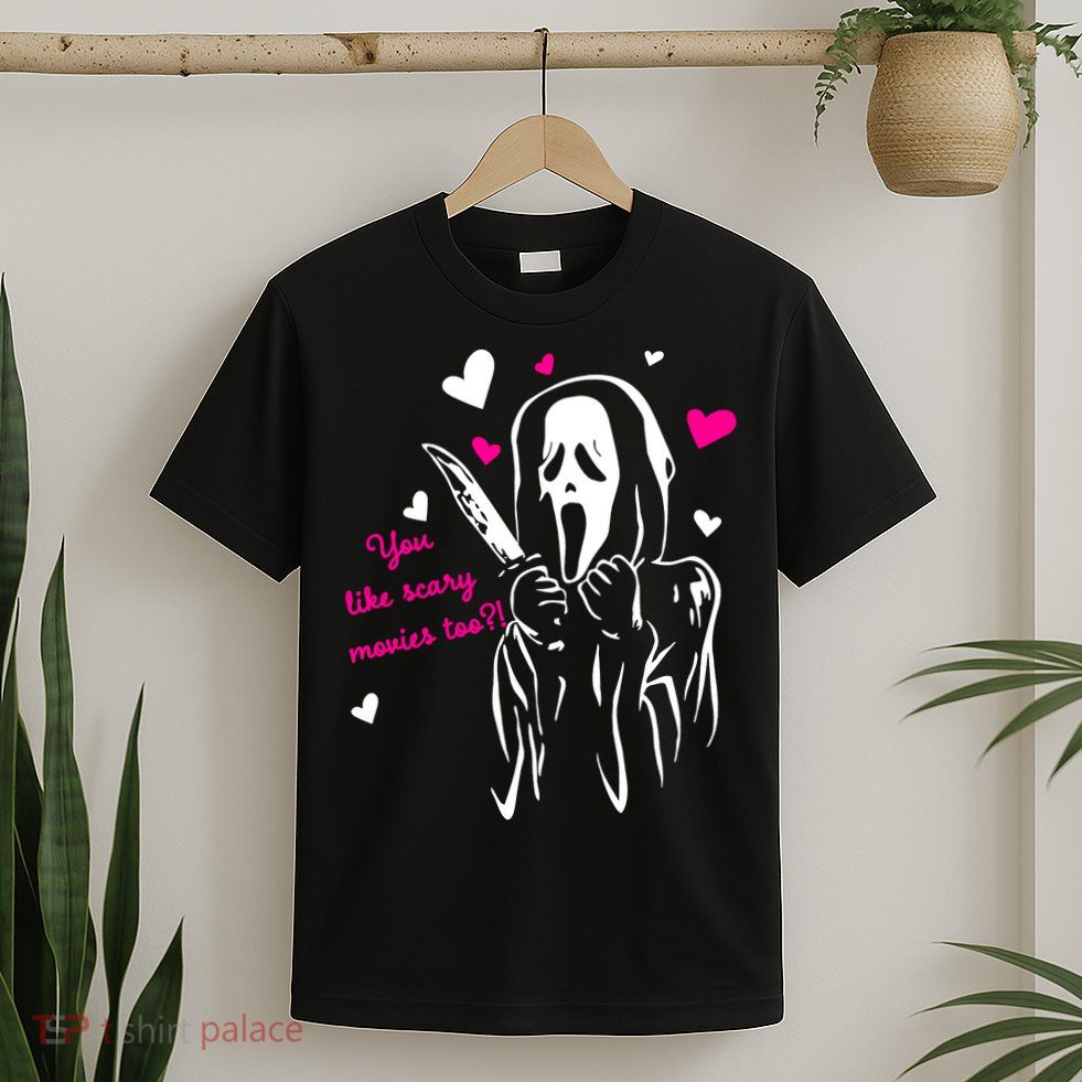 Funny Ghost Face You Like Scary Movies Too T-Shirt