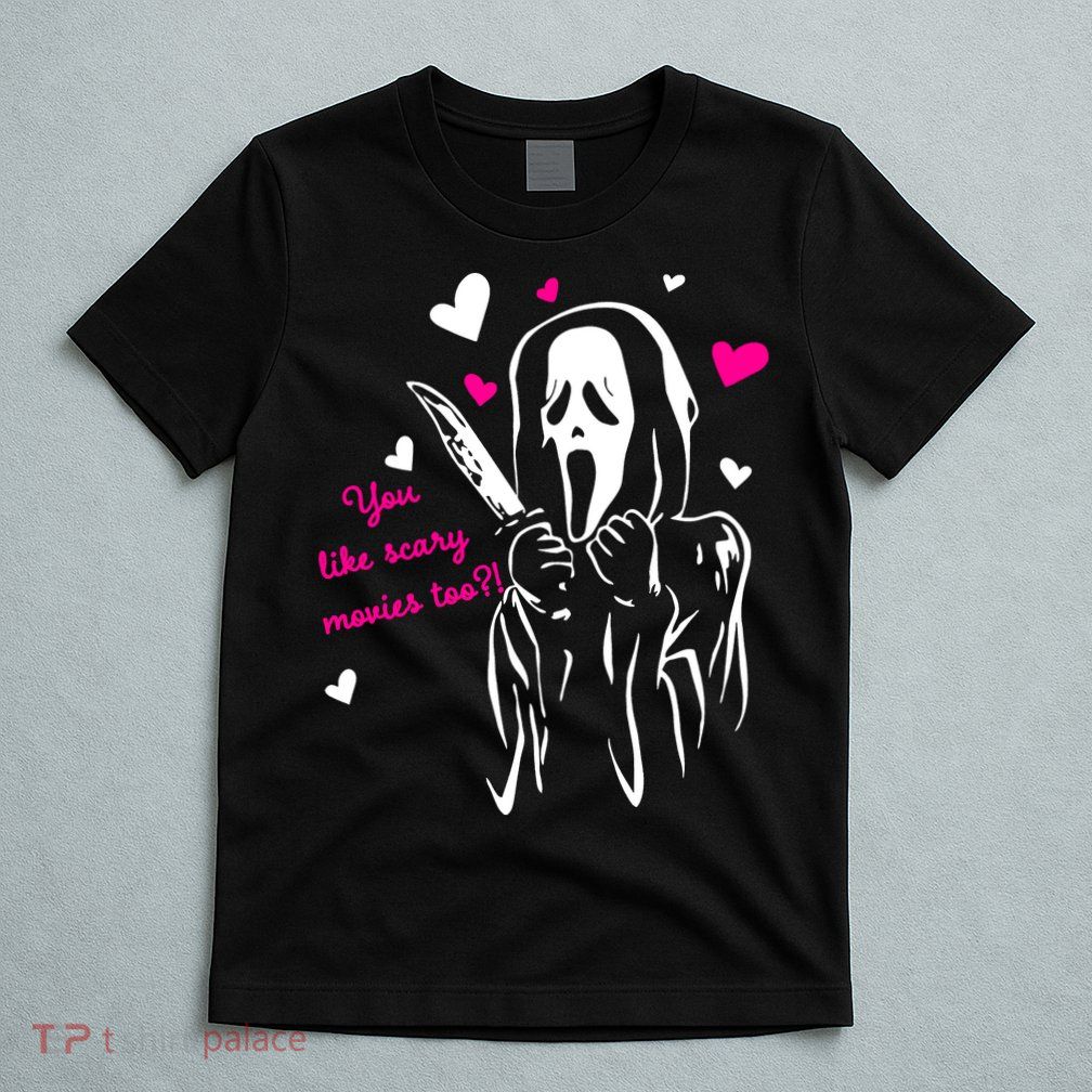 Funny Ghost Face You Like Scary Movies Too T-Shirt