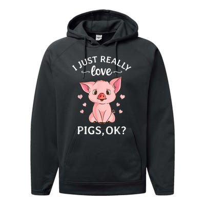 Funny Gift For Piggy Pig Hog Lovers Farmers I Just Really Love Pigs Ok? Hog Love Performance Fleece Hoodie