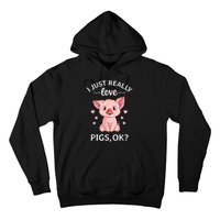 Funny Gift For Piggy Pig Hog Lovers Farmers I Just Really Love Pigs Ok? Hog Love Hoodie