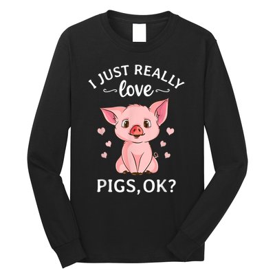 Funny Gift For Piggy Pig Hog Lovers Farmers I Just Really Love Pigs Ok? Hog Love Long Sleeve Shirt