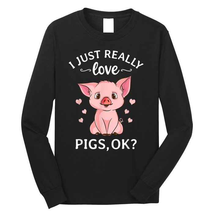 Funny Gift For Piggy Pig Hog Lovers Farmers I Just Really Love Pigs Ok? Hog Love Long Sleeve Shirt