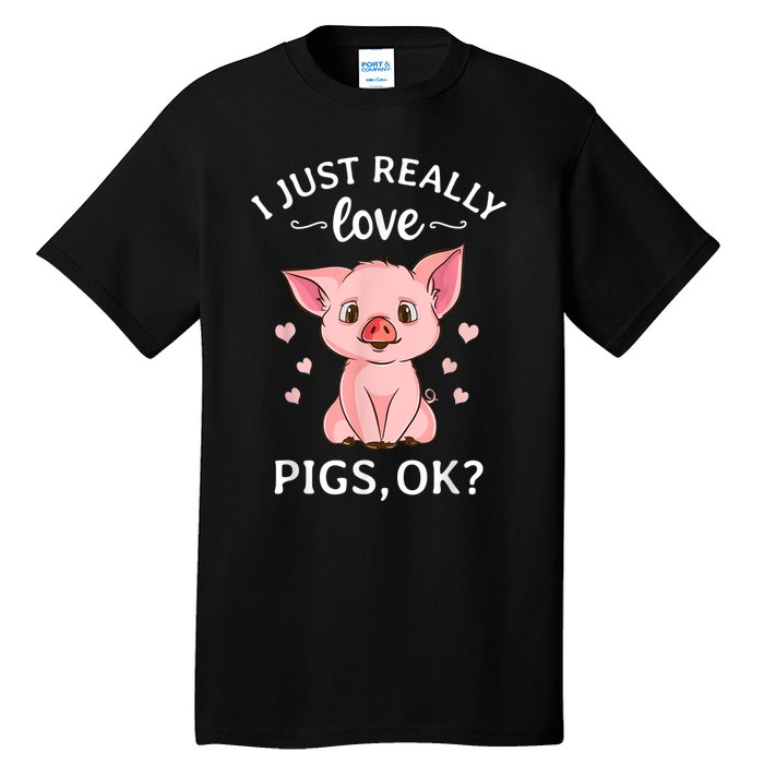 Funny Gift For Piggy Pig Hog Lovers Farmers I Just Really Love Pigs Ok? Hog Love Tall T-Shirt