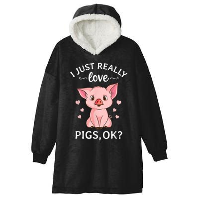 Funny Gift For Piggy Pig Hog Lovers Farmers I Just Really Love Pigs Ok? Hog Love Hooded Wearable Blanket