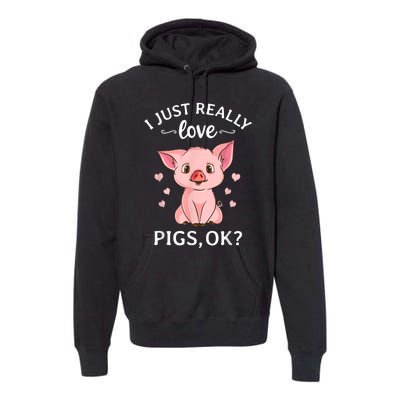 Funny Gift For Piggy Pig Hog Lovers Farmers I Just Really Love Pigs Ok? Hog Love Premium Hoodie