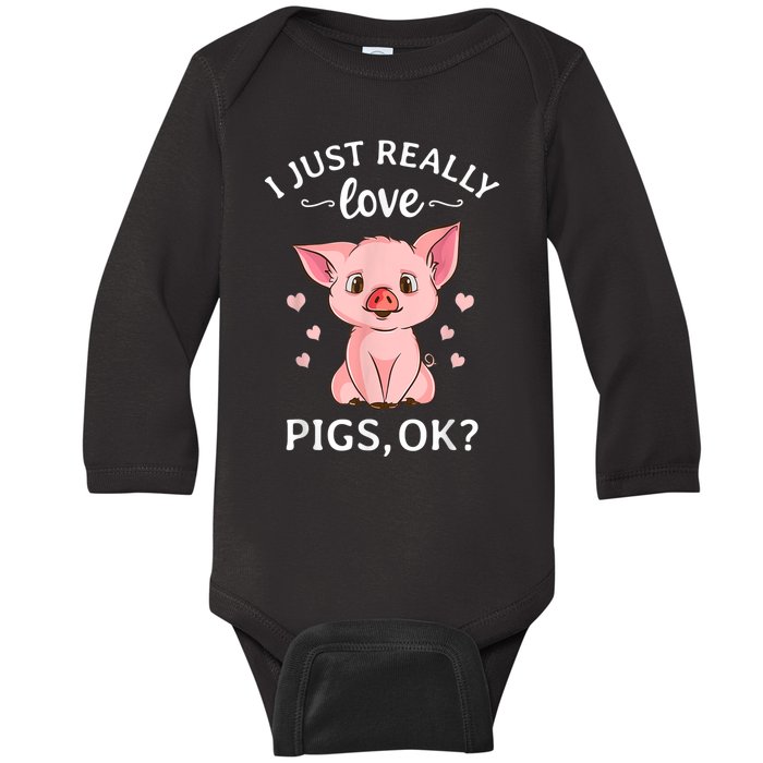 Funny Gift For Piggy Pig Hog Lovers Farmers I Just Really Love Pigs Ok? Hog Love Baby Long Sleeve Bodysuit