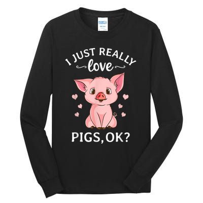 Funny Gift For Piggy Pig Hog Lovers Farmers I Just Really Love Pigs Ok? Hog Love Tall Long Sleeve T-Shirt