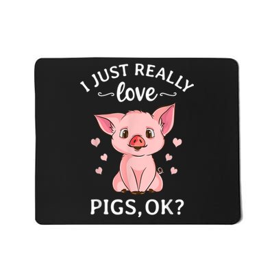 Funny Gift For Piggy Pig Hog Lovers Farmers I Just Really Love Pigs Ok? Hog Love Mousepad