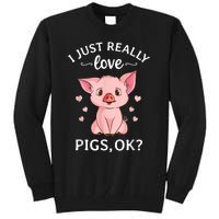 Funny Gift For Piggy Pig Hog Lovers Farmers I Just Really Love Pigs Ok? Hog Love Tall Sweatshirt