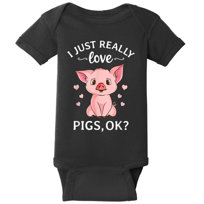 Funny Gift For Piggy Pig Hog Lovers Farmers I Just Really Love Pigs Ok? Hog Love Baby Bodysuit