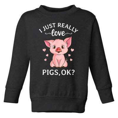 Funny Gift For Piggy Pig Hog Lovers Farmers I Just Really Love Pigs Ok? Hog Love Toddler Sweatshirt