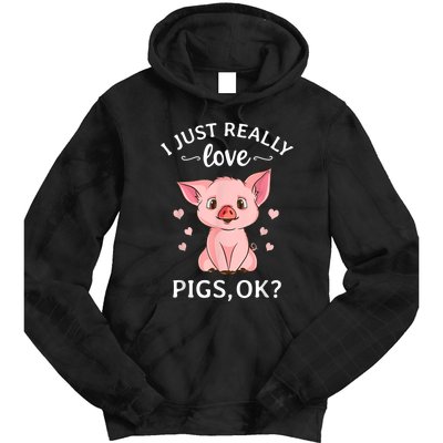 Funny Gift For Piggy Pig Hog Lovers Farmers I Just Really Love Pigs Ok? Hog Love Tie Dye Hoodie