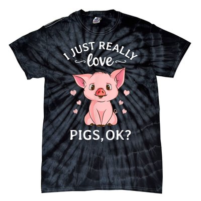 Funny Gift For Piggy Pig Hog Lovers Farmers I Just Really Love Pigs Ok? Hog Love Tie-Dye T-Shirt