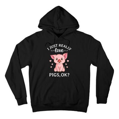 Funny Gift For Piggy Pig Hog Lovers Farmers I Just Really Love Pigs Ok? Hog Love Tall Hoodie