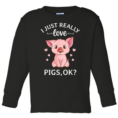 Funny Gift For Piggy Pig Hog Lovers Farmers I Just Really Love Pigs Ok? Hog Love Toddler Long Sleeve Shirt