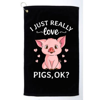 Funny Gift For Piggy Pig Hog Lovers Farmers I Just Really Love Pigs Ok? Hog Love Platinum Collection Golf Towel