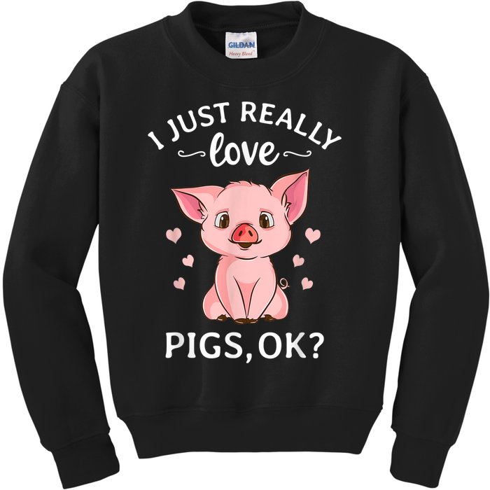 Funny Gift For Piggy Pig Hog Lovers Farmers I Just Really Love Pigs Ok? Hog Love Kids Sweatshirt