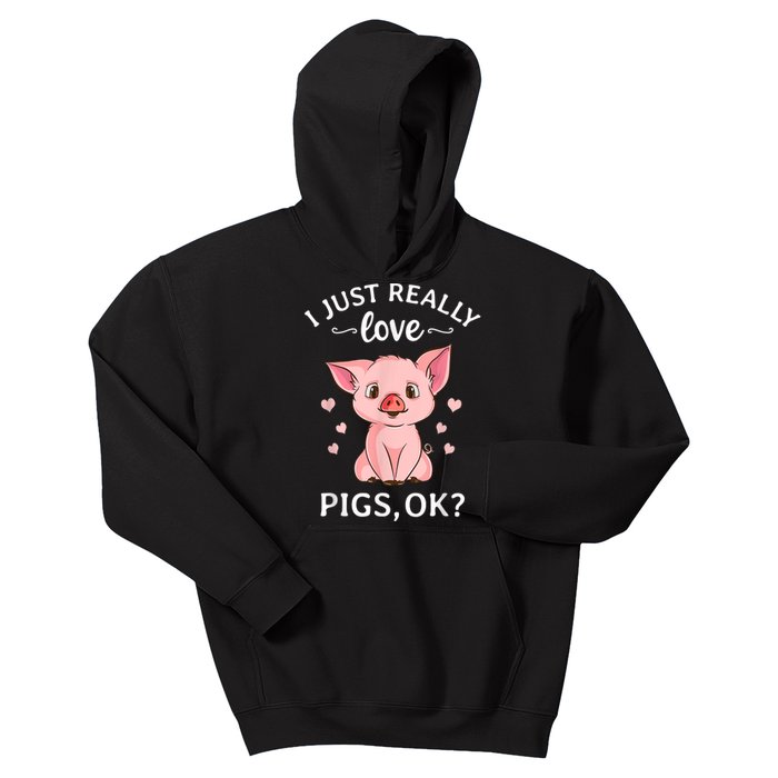 Funny Gift For Piggy Pig Hog Lovers Farmers I Just Really Love Pigs Ok? Hog Love Kids Hoodie