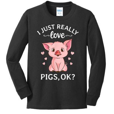 Funny Gift For Piggy Pig Hog Lovers Farmers I Just Really Love Pigs Ok? Hog Love Kids Long Sleeve Shirt