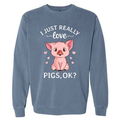 Funny Gift For Piggy Pig Hog Lovers Farmers I Just Really Love Pigs Ok? Hog Love Garment-Dyed Sweatshirt