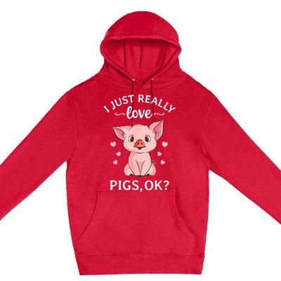 Funny Gift For Piggy Pig Hog Lovers Farmers I Just Really Love Pigs Ok? Hog Love Premium Pullover Hoodie