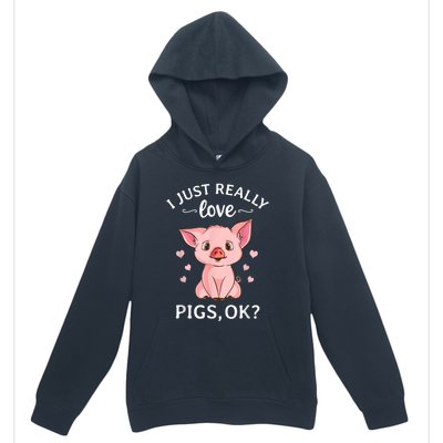 Funny Gift For Piggy Pig Hog Lovers Farmers I Just Really Love Pigs Ok? Hog Love Urban Pullover Hoodie