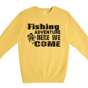 Funny Gift Fishing Adventure Here We Come Premium Crewneck Sweatshirt