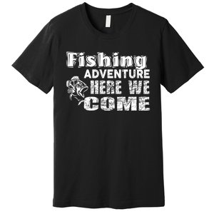 Funny Gift Fishing Adventure Here We Come Premium T-Shirt