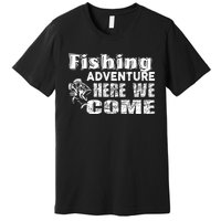 Funny Gift Fishing Adventure Here We Come Premium T-Shirt