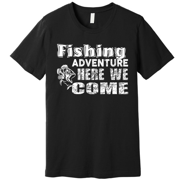 Funny Gift Fishing Adventure Here We Come Premium T-Shirt