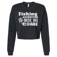 Funny Gift Fishing Adventure Here We Come Cropped Pullover Crew