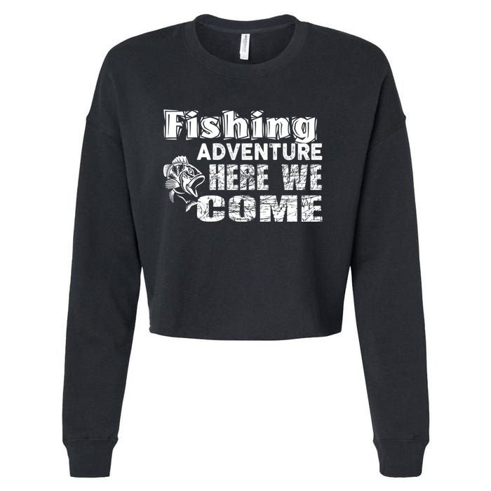 Funny Gift Fishing Adventure Here We Come Cropped Pullover Crew